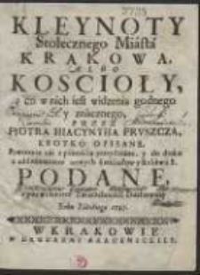 Kleynoty Stołecznego Miasta Krakowa, Albo Koscioły y co w nich iest widzenia godnego y znacznego / Przez Piotra Hiacyntha Pruszcza, Krotko Opisane […]. [Var. B]