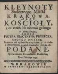 Kleynoty Stołecznego Miasta Krakowa, Albo Koscioły y co w nich iest widzenia godnego y znacznego / Przez Piotra Hiacyntha Pruszcza, Krotko Opisane […]. [Var. A]