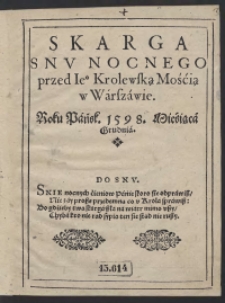 Skarga Snu Nocnego przed Ie[go] Królewską Mością w Warszawie Roku Pańsk[iego] 1598 Miesiąca Grudnia