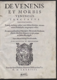 De Venenis Et Morbis Venenosis Tractatus Locupletissimi Variaq[ue] doctrina referti non solum Medicis, verum etiam Philosophis magnopere utiles Ex voce [...] Hieronymi Mercurialis [...] excepti, atque in Libros duos digesti Opera Alberti Scheligii [...]