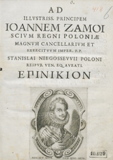 Ad [...] Ioannem Zamoiscium [...] Stanislai Niegossewii [...] Epinikion