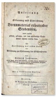 Anleitung zur Erbauung und Einrichtung Brennmaterial ersparender Stubenöfen, worin zugleich gekocht, gebraten, und das erforderliche Wasser siedend erhalten werden kann : Als Fortsetzung des ersten Hefts der Anleitung zur Erbauung der Küchenheerde. [H. 2]