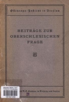 Beiträge zur Oberschlesischen Frage : I. Oberschlesien und die Umgestaltung der europäischen Schwerindustrie durch den Versailler Vertrag : II. Die wirtschaftliche Zugehörigkeit der Kreise Pless und Rybnik zur oberschlesischen Montanindustrie