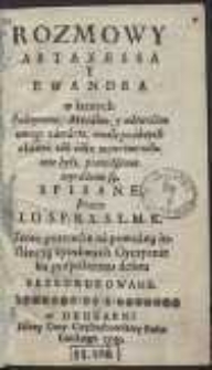 Rozmowy Artaxessa Y Ewandra : w ktorych Polityczne, Moralne, y naturalne uwagi zawarte, wedle podanych okazyi, tak iako mowione właśnie były, prawdziwie wyrażone są / Spisane Przez I. O. S. P. R. X. S. L. M. K. Teraz potrzecie [&hellip;] Przedrukowane