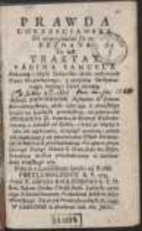 Prawda Chrzescianska Od nieprzyiaciela swego Zeznana : To iest Traktat Rabina Samuela, Pokazuiący błędy Zydowskie około zachowania Prawa Moyżeszowego, y przyścia Messyaszowego, ktorego Zydzi czekaią [&hellip;] / z Lacińskiego ięzyka na Polski, Przetłumaczony R.P. 1733 Przez X. Jakuba Radlinskiego [...] Teraz zaś Przedrukowany R.P. 1748