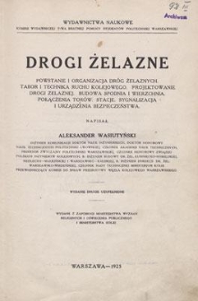 Drogi żelazne : powstanie i organizacja dróg żelaznych : tabor i technika ruchu kolejowego : projektowanie drogi żelaznej : budowa spodnia i wierzchnia : połączenia taborów : stacje : sygnalizacja i urządzenia bezpieczeństwa