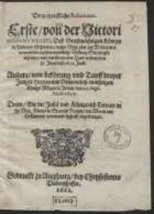 Drey merckliche Relationes. Erste von der Victori Sigismundi III […] Uber der Moscowiter vermainten unüberwidtliche Vestung Smolenzko erhalten […] den 13. Junii deß 1611. Jars. Andere von bekörung und Tauff dreyer Junger Herren und Vettern deß […] Königs Mogor in Indien, den 27. Sept. Anno 1610. Dritte, Wie die Insul und Königreich Ternate in ihr May. Königs in Spanien Namen, den Moren und Holländern widerumb sighafft abgetrungen