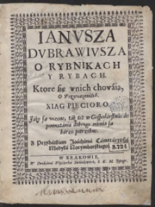 Ianusza Dubrawiusza O Rybnikach Y Rybach, Ktore się w nich chowaią O Przyrodzeniach Xiąg Pięcioro [...]