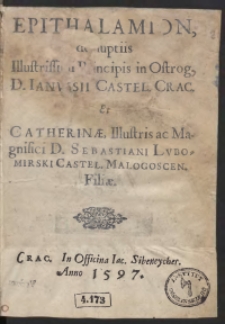 Epithalamion de nuptiis [...] Principis in Ostrog [...] Janussi [...] Et Catherinae [...] Sebastiani Lubomirski [...] Filiae