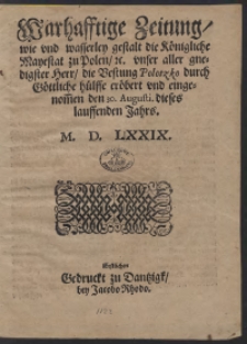 Warhafftige Zeitung wie und wasserley gestalt die Königliche Mayestat zu Polen, etc. unser aller gnedigster Herr die Bestung Polotzko durch Göttliche hülffe eröbert und eingenom[m]en den 30. Augusti dieses lauffenden Jahrs