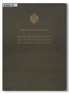 Werke der Kleinplastik in der Skulpturensammlung des A. H. Kaiserhauses. II Band. Bildwerke in Holz, Wachs und Elfenbein