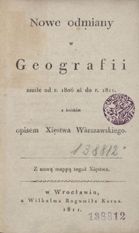 Nowe odmiany w geografii zaszłe od r. 1806 aż do r. 1811 z kr&oacute;tkim opisem Xięstwa Warszawskiego