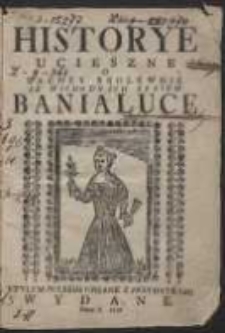Historye Ucieszne O Zacney Krolewnie Ze Wschodnich Kraiow Banialuce Stylem Polskim Opisane Z Przydatkami