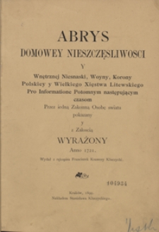 Abrys domowey nieszczęsliwości y wnętrznej niesnaski, woyny, Korony Polskiej y Wielkiego Xięstwa Litewskiego : pro informatione potomnym następującym czasom przez iedną zakonną osobę światu pokazany y z załoscią wyrażony anno 1721