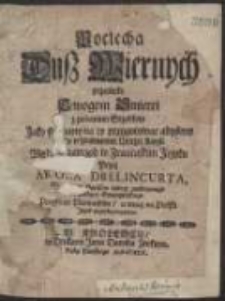 Pociecha Dusz Wiernych przeciwko Trwogom Smierci z podaniem Srzodkow Jako się mamy na to przygotowac, abysmy dobrze y zbawiennie Umrzec mogli / Wydana naprzod w Francuskim Języku Przez Carola Drelincurta [...] ; Potym w Niemieckim a teraz na Polski Język przetłumaczona
