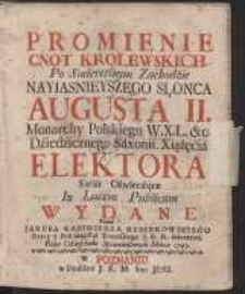 Promienie Cnot Krolewskich Po Smiertelnym Zachodzie [...] Slonca Augusta II Monarchy Polskiego [...] Swiat Oświecaiące / In Lucem Publicam Wydane Przez Jakuba Kazimierza Rubinkowskiego [&hellip;]