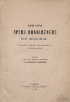 Sprawa sporu granicznego przy Morskiem Oku : wywód historyczno-prawny z pięcioma kartami