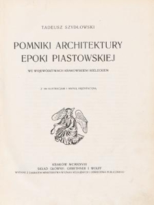 Pomniki architektury epoki piastowskiej we województwach krakowskiem i kieleckiem