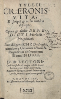 Tulli Ciceronis Vita, E scriptis et verbis eiusdem descripta, Opera et studio Benedicti Herbesti Cum diligenti Chronologiae, omniumq[ue] Ciceronis actoru[m] et scriptorum observatione et cum Indice