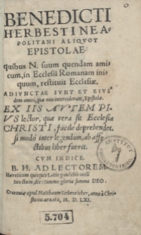 Benedicti Herbesti Neapolitani Aliquot Epistolae quibus [...] suum quendam amicum, in Ecclesia[m] Romanam iniquum, restituit Ecclesiae. Adiunctae Sunt Et Eiusdem amici [...] Epistolae [...]