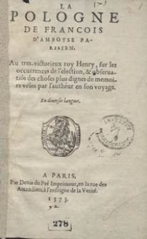 La Pologne De Francois D’Amboyse Parisien Au tres-victorieux roy Henry, sur les occurrences de l’election, et observatio[n]s des choses plus dignes de memoire veues par l’autheur en son voyage