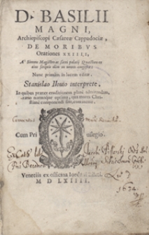 D[ivi] Basilii Magni [...] De moribus Orationes XXIIII A Simone Magistro [...] in unum congestae [...] Stanislao Ilovio interprete [...]. [T. 1]