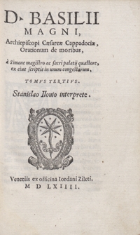 D[ivi] Basilii Magni [...] Orationum de moribus A Simone Magistro [...] in unum congestarum [...] Stanislao Ilovio interprete [...]. T. 3