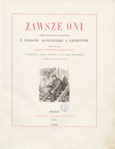 Zawsze oni : obrazy historyczne i obyczajowe z czasów Kościuszki i Legionów. [Tom pierwszy]