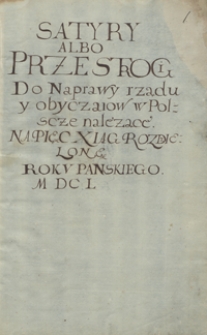 Satyry sive Icon animorum, albo przestrogi do naprawy rządu y obyczajów w Polszcze należące, na pięć xiąg rozdzielone. Roku Pańskiego 1650