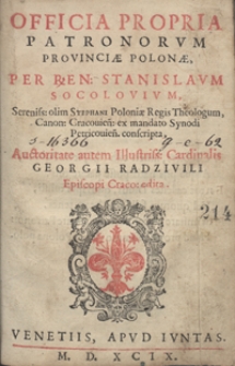 Officia Propria patronum Provinciae Polonae Per [...] Stanislaum Socolovium [...] conscripta, Auctoritate autem [...] Georgii Radzivili edita