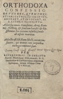 Orthodoxa Confessio De Uno Deo, Quem Christiani Catholici credunt, adorant, et invocant, ex S. Literis descripta [...] per [...] Martinum Bialobrzeski [...]. Adiecta est sub finem libelli, eorum confutatio, qui animas cum corporibus extingui commenti sunt