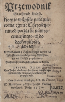 Przewodnik Grzesznych Ludzi: który to wszystko pokazuie: co ma czynić Chrześcijanin od początku nawrocenia swego, aż do doskonałości [...]