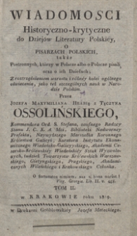 Wiadomości historyczno-krytyczne do dziejów literatury polskiéy : o pisarzach polskich, także postronnych, którzy w Polscze albo o Polscze pisali, oraz o ich dziełach : z rozstrząśnieniem wzrostu i różnéy kolei ogólnego oświecenia, jako też szczególnych nauk w Narodzie Polskim. Tom II