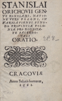 Stanislai Orichovii Gente Roxolani, Natione Vero Poloni, In Warszaviensi Synodo Provinciae Poloniae Pro Dignitate Sacerdotali Oratio