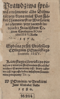 Prawdziwa sprawa o rozmowie albo Disputacyey, którą miał Pan Jakub Niemoiewski w Warszawie na Seymie przy zacnych ludziach z Franciszkiem Toletem theologiem Societatis Iesu roku 1572 [...]