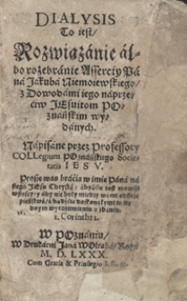 Dialysis To iest Rozwiązanie albo rozebranie Asserciy Pana Jakuba Niemoiewskiego z Dowodami iego naprzeciw Jezuitom Poznańskim wydanych [...]