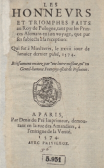 Les Honneurs Et Triomphes Faits au Roy de Pologne, tant par les Princes Alemans en son voyage, que par ses subiets a sa reception Qui fut a Miedzeris, le xxiiii iour de Ianvier dernier passé, 1574 [...]