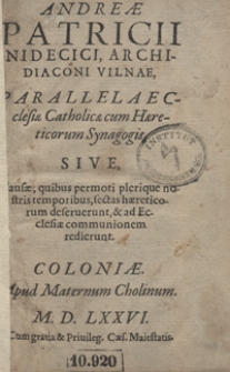 Andreae Patricii Nidecici [...] Parallela Ecclesiae Catholicae cum Haereticorum Synagogis [...]