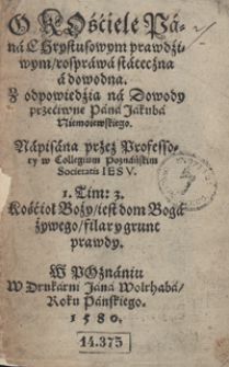 O Kościele Pana Chrystusowym prawdziwym, rozprawa stateczna a dowodna Z odpowiedzią na Dowody przeciwne Pana Jakuba Niemoiewskiego [...]