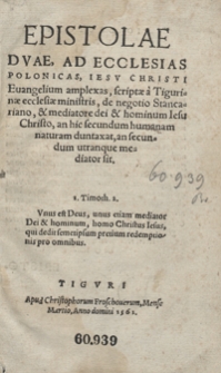 Epistolae Duae, Ad Ecclesias Polonicas, Iesu Christi Evangelium amplexas, scriptae a Tigurinae ecclesiae ministris, de negotio Stancariano, et mediatore dei et hominum Iesu Christo, an hic secundum humanam naturam duntaxat, an secundum utranque mediator sit