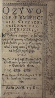 O Zywocie Y Smierci [...] Ksiezny Parmenskiey [...] Teraz z Włoskiego na Polskie przełożony. Przydane też iest Zwierciadło Duchowne, prawie osobliwe y Obiecadło złote