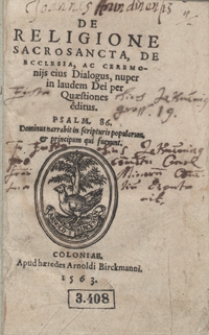 De Religione Sacrosancta, De Ecclesia, Ac Ceremonijs eius Dialogus, nuper In laudem Dei per Quaestiones editus [...]