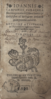 Ioannis Campensis Paraphrastica interpretatio in Psalmos omnes et Ecclesiasten ad Hebraicam veritatem quam proxime accedens. Accessit Athanasius ad Marcellinum in librum Psalmorum Capnione interprete