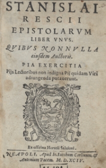 Stanislai Rescii Epostolarum Liber Unus Quibus Nonnulla eiusdem Auctoris [...]