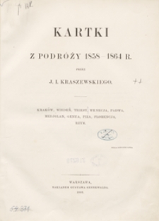 Kartki z podr&oacute;ży 1858-1864 r. : Krak&oacute;w, Wiedeń, Triest, Wenecja, Padwa, Medjolan, Genua, Piza, Florencja, Rzym