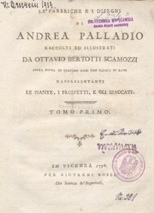 Le fabbriche e i disegni : opera divisa in quattro tomi con tavole in rame rappresentanti le piante, e i prospetti, e gli spaccati. Tomo Primo