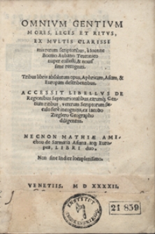 Omnium Gentium Mores, Leges et Ritus Ex Multis Clarissimis rerum scriptoribus [...] collecti et novissime recogniti. Accessit Libellus De Regionibus Septentrionalibus, earumq[ue] Gentium ritibus [...] ; Necnon Mathiae A Michov de Sarmatia Asiana, atq[ue] Europea Libri duo [...]