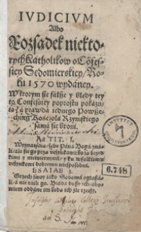 Iudicium Albo Rozsądek niektorych Katholikow o Co[n]fesiey Sędomierskiey roku 1570 wydaney [...]