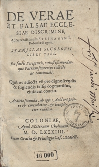 De Verae Et Falsae Ecclesiae Discrimine : ad Serenisimum Stephanum I [...]. Quibus adiecta est pro dignoscendis & fugiendis falsis dogmatibus, eiusdem concio. Aeditio secunda, ab ipso Auctore prioro et emendatior et locupletior reddita