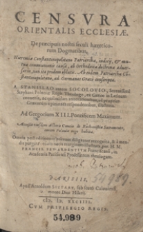 Censura Orientalis Ecclesiae De praecipuis nostri seculi haereticorum Dogmatibus [...] Ab [...] Patriarcha Co[n]stantinopolitano, ad Germanos Graece conscripta A Stanislao [...] Socolovio [...] ex Graeco in Latinum conversa [...] Ad Gregorium XIII [...] Accessit eiusdem Actoris Concio de Eucharistia Sacramento coram Poloniae rege habita